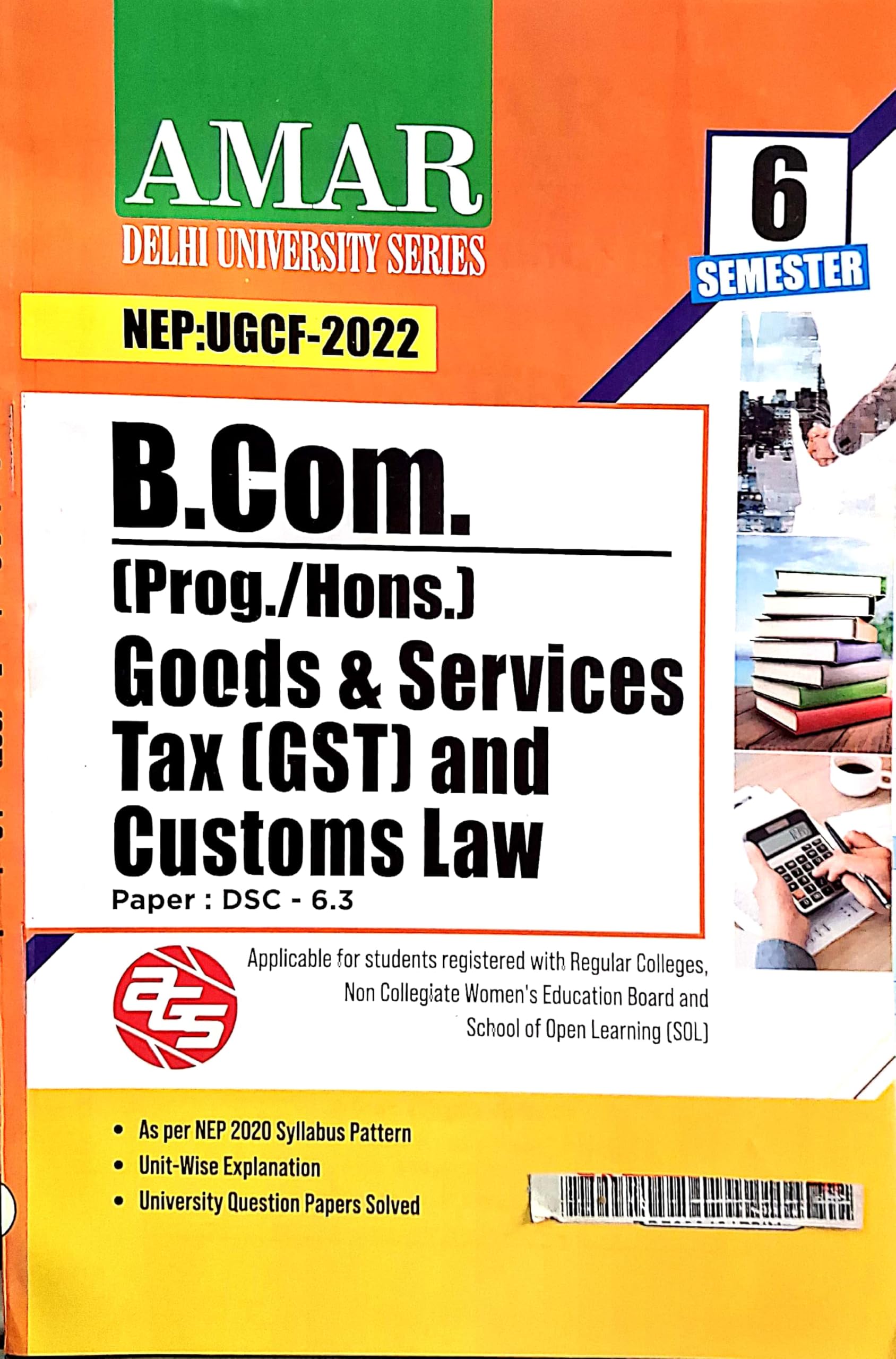Amar Delhi University B Com Prog & Hons 3rd Year Goods And Service Tax And Custom Laws (GST) Semister 6 Applicable SOL & Regular & NCWEB Previous Years Papers Based On UGCF