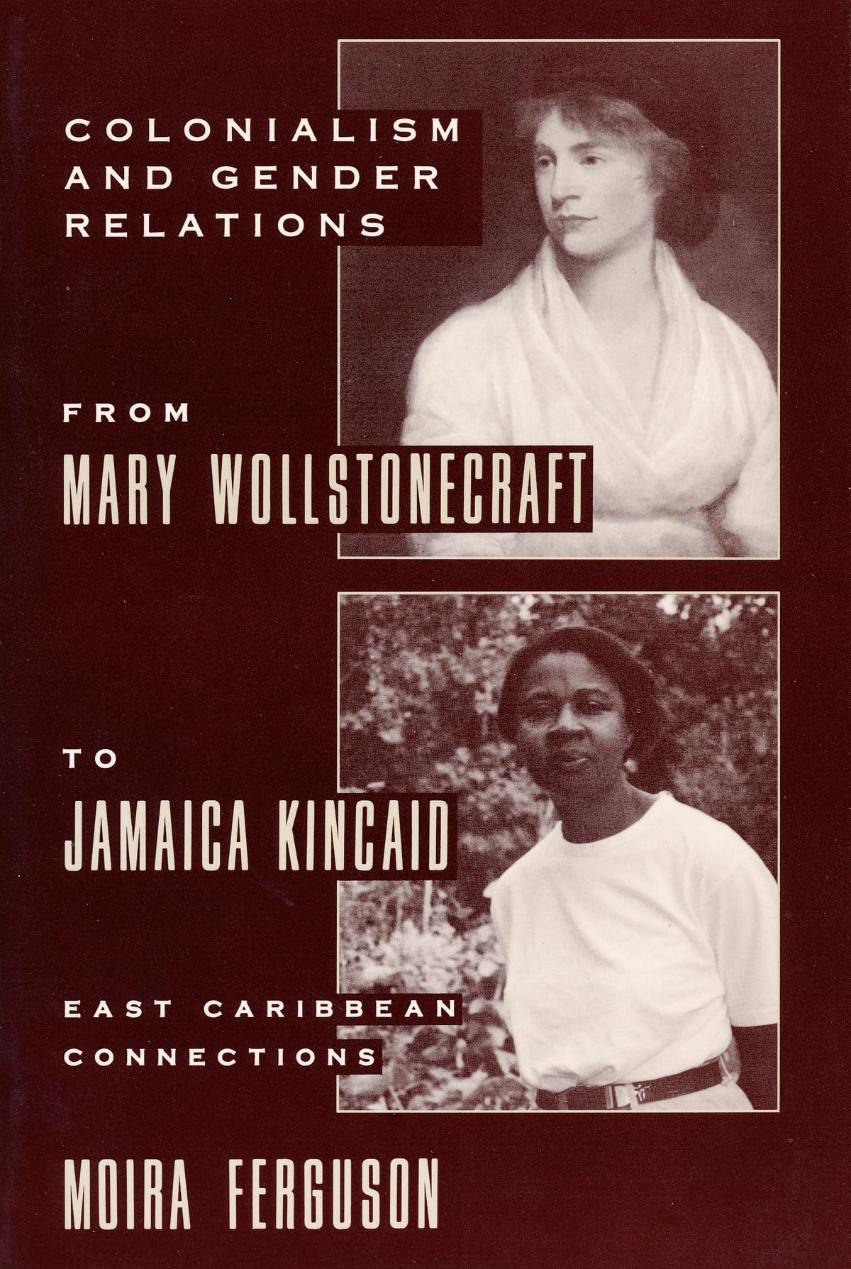 Colonialism And Gender From Mary Wollstonecraft To Jamaica Kincaid: East Caribbean Connections