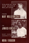 Colonialism And Gender From Mary Wollstonecraft To Jamaica Kincaid: East Caribbean Connections