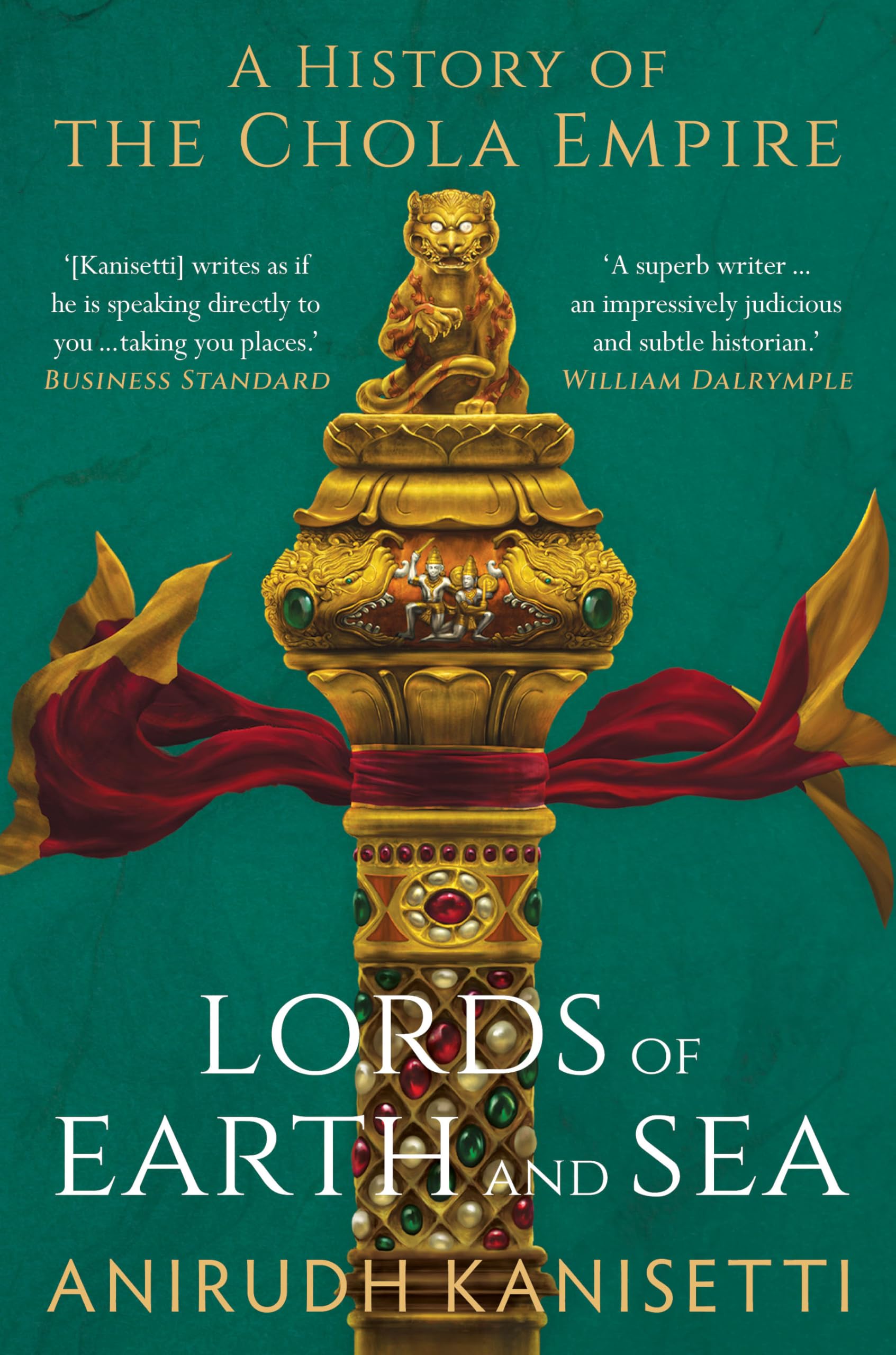 Lords of Earth And Sea : A History of The Chola Empire