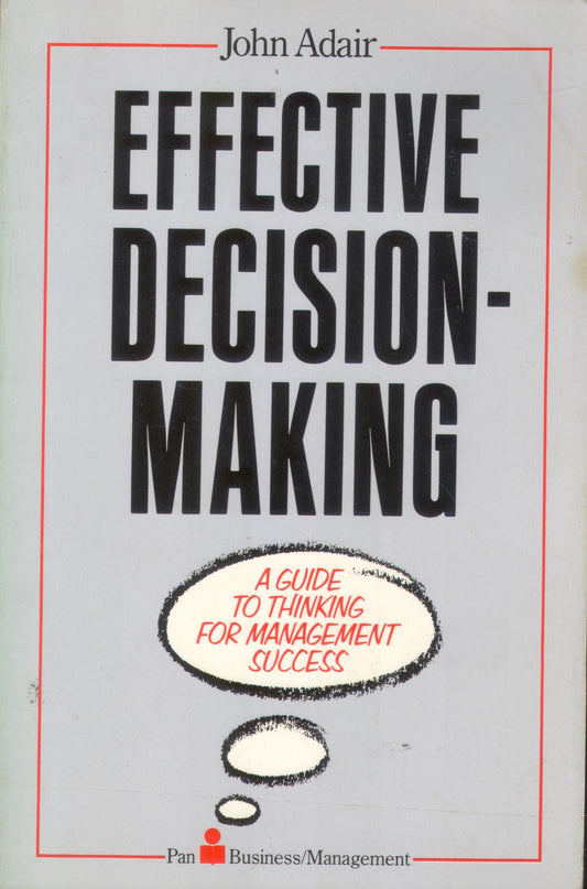 Effective Decision-making: A guide to thinking for management (Effective¹ Series)