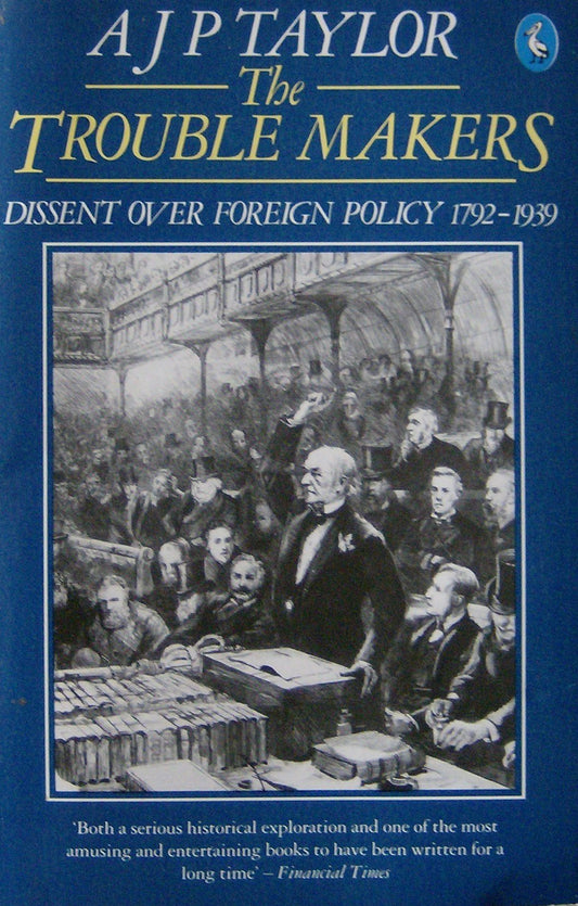 The trouble makers: dissent over foreign policy 1792-1939
