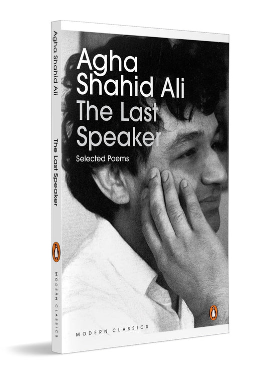 The Last Speaker: Selected Poems of Agha Shahid Ali | Modern Indian English Poetry Collection Featuring Ghazals, Sonnets & Free Verse