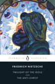 Twilight of Idols & The Anti Christ: or How to Philosophize with a Hammer (Penguin Classics)