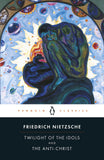 Twilight of Idols & The Anti Christ: or How to Philosophize with a Hammer (Penguin Classics)