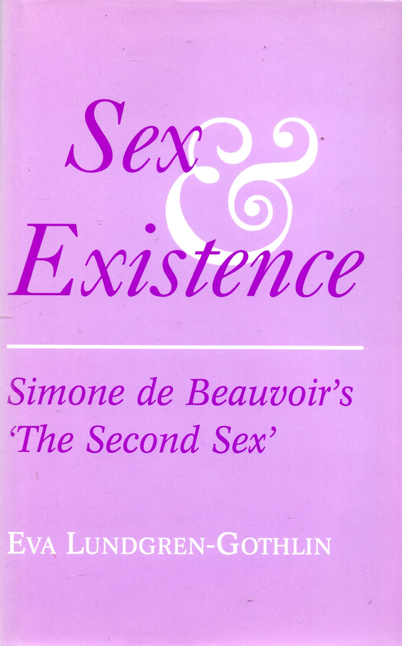Sex and Existence: Simon De Beauvoir's `the Second Sex'