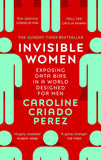Invisible Women: the Sunday Times number one bestseller exposing the gender bias women face every day