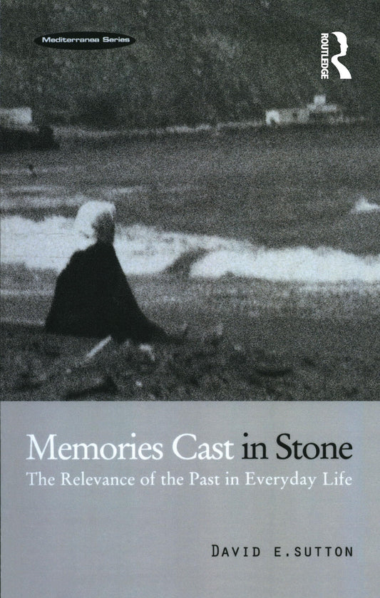Memories Cast in Stone: The Relevance of the Past in Everyday Life: 1 (Mediterranea)