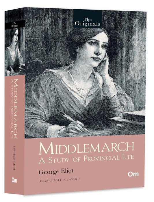 Middlemarch: A Study of Provincial Life - Unabridged Classics (The Originals)
