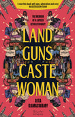 Land, Guns, Caste, Woman: The Memoir of a Lapsed Revolutionary