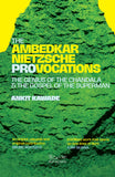 The Ambedkar–Nietzsche Provocations : The Genius of the Chandala and the Gospel of the Superman