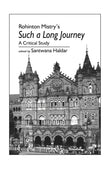 Such A Long Journey by Rohinton Mistry's: A Critical Study