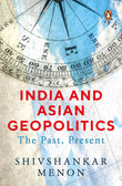 India And Asian Geopolitics: The Past, P