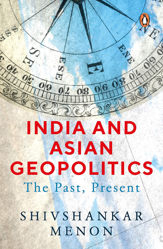 India And Asian Geopolitics: The Past, P