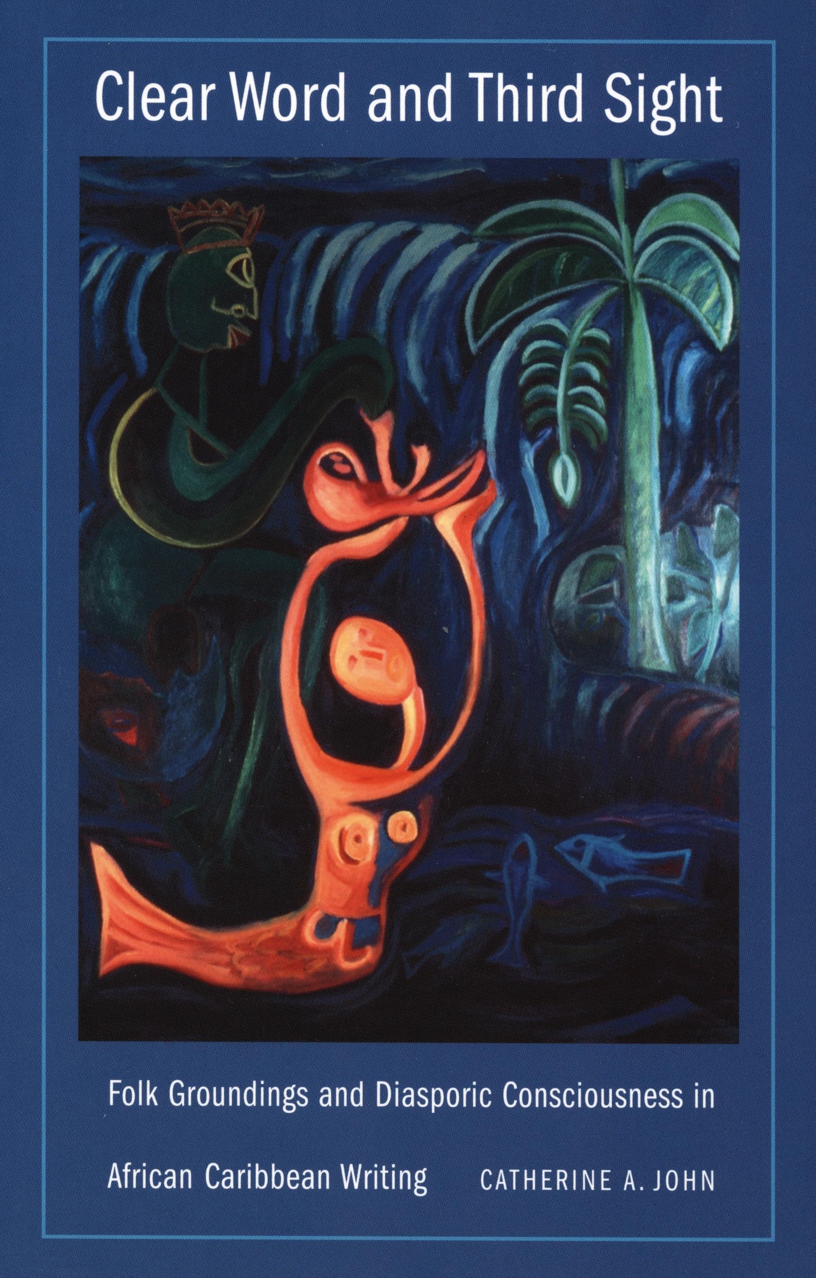 Clear Word and Third Sight: Folk Groundings and Diasporic Consciousness in African Caribbean Writing (New Americanists)