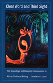 Clear Word and Third Sight: Folk Groundings and Diasporic Consciousness in African Caribbean Writing (New Americanists)