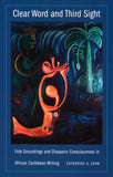 Clear Word and Third Sight: Folk Groundings and Diasporic Consciousness in African Caribbean Writing (New Americanists)