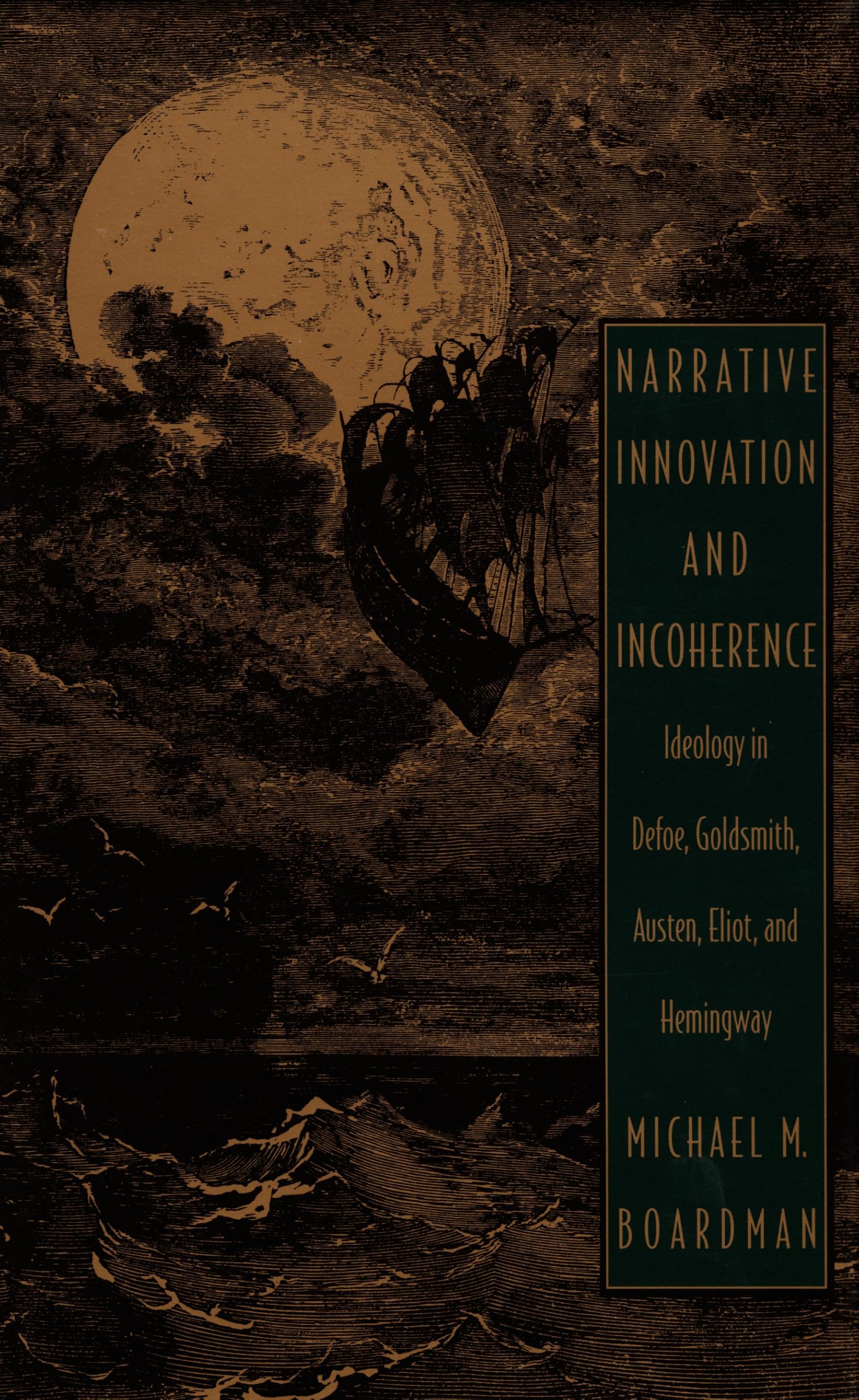 Narrative Innovation and Incoherence: Ideology in Defoe, Goldsmith, Austen, Eliot, and Hemingway