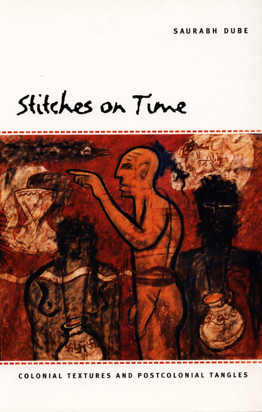 Stitches on Time: Colonial Textures and Postcolonial Tangles
