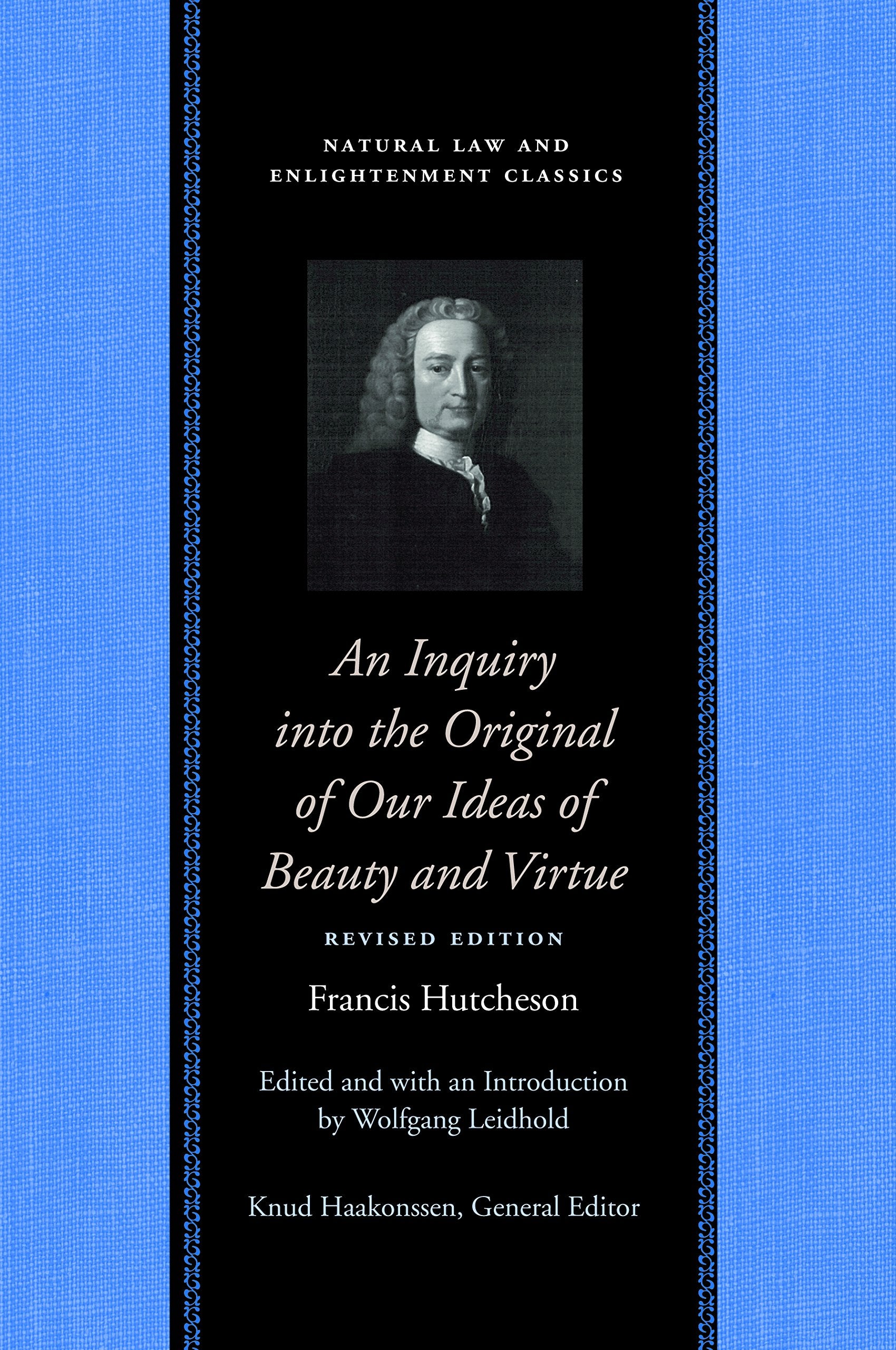 Inquiry into the Original of Our Ideas of Beauty & Virtue: Revised Edition (Natural Law and Enlightenment Classics)
