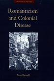 Romanticism and Colonial Disease (Medicine and Culture)
