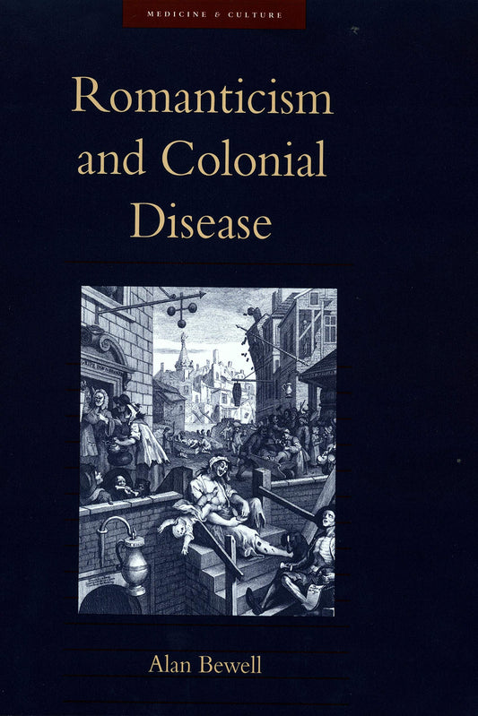 Romanticism and Colonial Disease (Medicine and Culture)