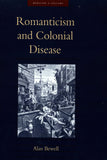 Romanticism and Colonial Disease (Medicine and Culture)