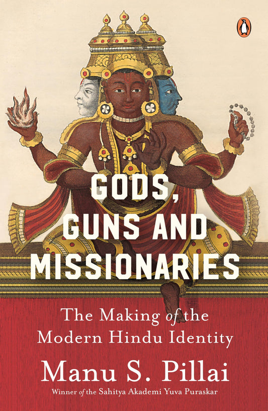Gods Guns & Missionaries: The Making of the Modern Hindu Identity