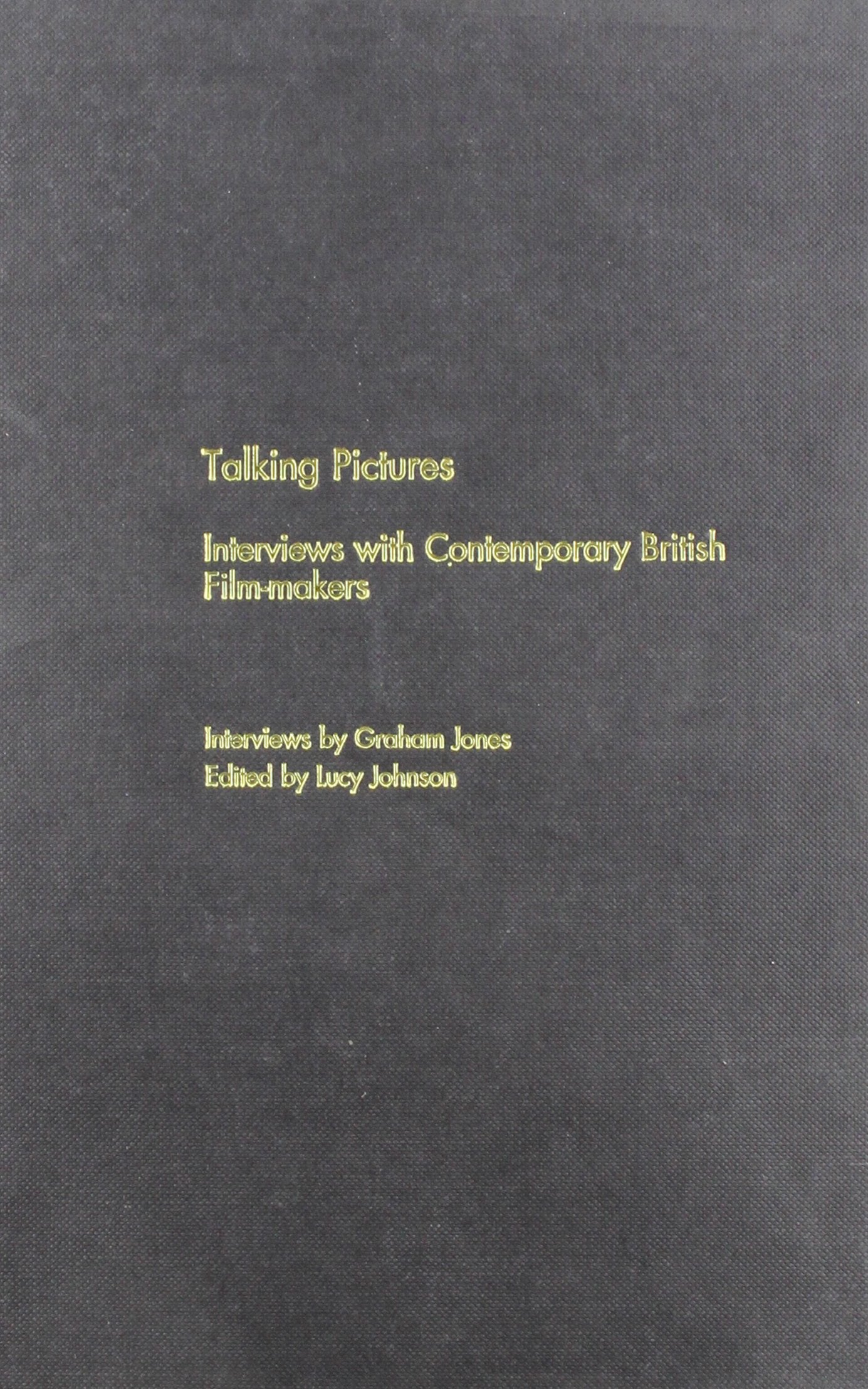 Talking Pictures: Interviews With Contemporary British Film-Makers