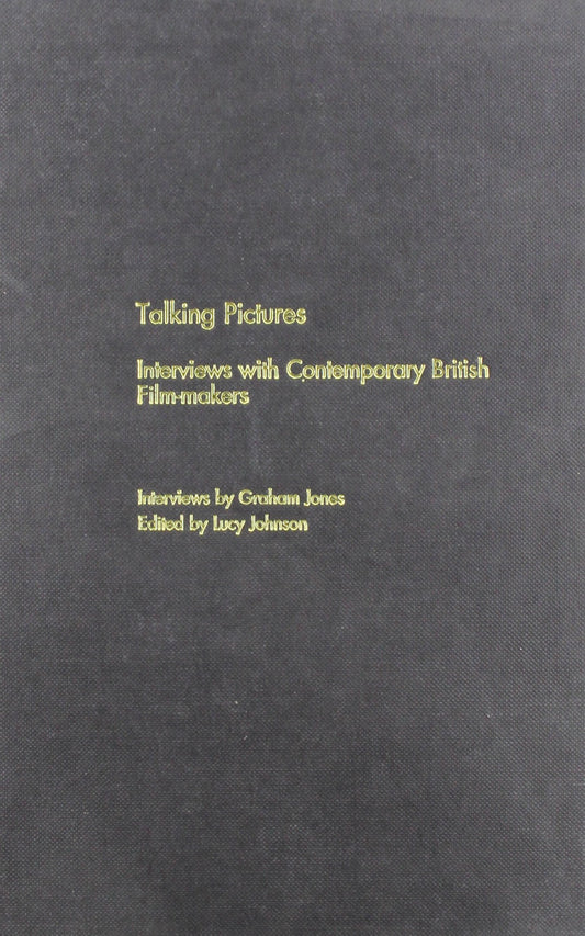 Talking Pictures: Interviews With Contemporary British Film-Makers