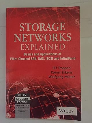 STORAGE NETWORKS EXPLAINED: BASICS AND APPLICATION OF FIBRE CHANNEL SAN NAS ISCSI INFINIBAND AND FCOE
