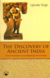 Discovery of Ancient India Early Archaeologists and the Beginnings of Archaeology