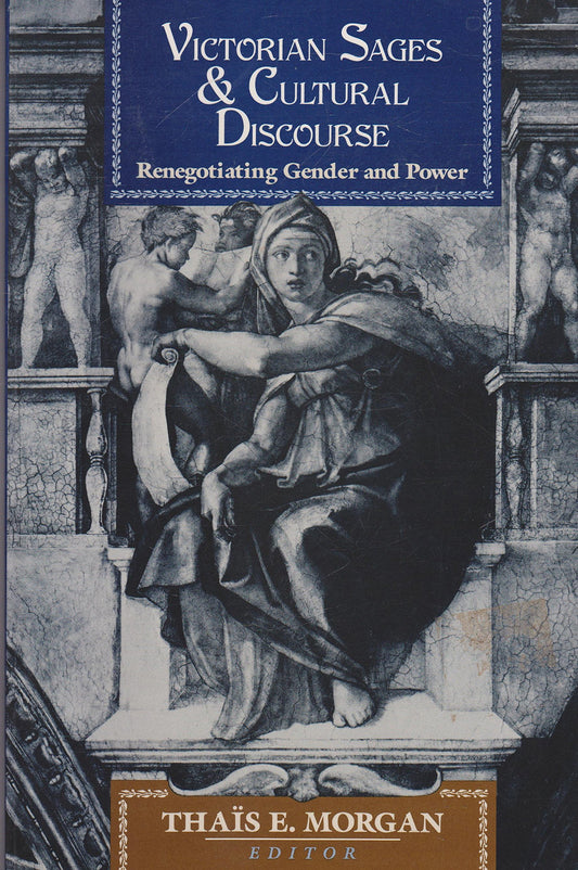 Victorian Sages and Cultural Discourse: Renegotiating Gender and Power