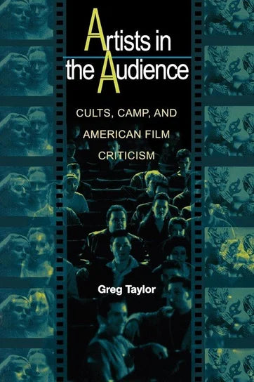 Artists in the Audience : Cults, Camp, and American Film Criticism by Greg Taylor