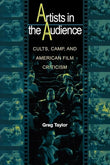 Artists in the Audience : Cults, Camp, and American Film Criticism by Greg Taylor
