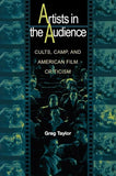 Artists in the Audience : Cults, Camp, and American Film Criticism by Greg Taylor