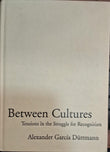 Between Cultures Tensions in the Struggle for Recognition