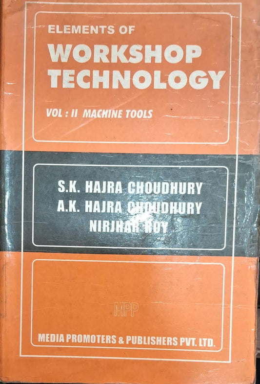ELEMENTS OF WORKSHOP TECHNOLOGY, VOL: II, MACHINE TOOLS