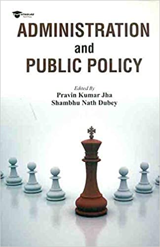 Administration and Public Policy By Pravin Kumar Jha