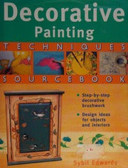 Decorative Painting Techniques Sourcebook: Step-by-step Decorative Brushwork