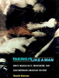 Taking It Like a Man : White Masculinity, Masochism, and Contemporary American Culture